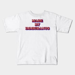 Made By Immigrants Text Based Design Kids T-Shirt